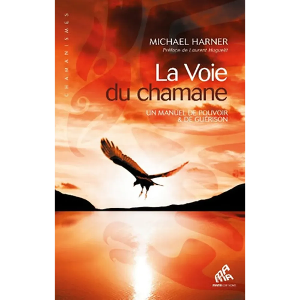 La Voie du chamane Un manuel de pouvoir & de guérison