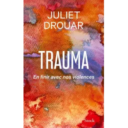 Trauma: En finir avec nos violences