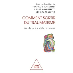 Comment sortir du traumatisme: Au-delà du déterminisme