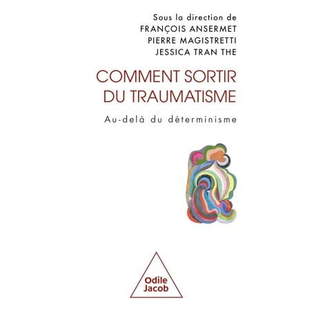 Comment sortir du traumatisme: Au-delà du déterminisme