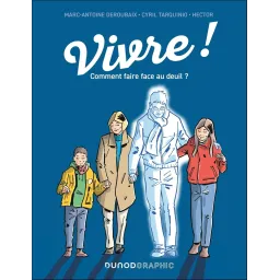 Vivre !: Comment faire face au deuil ?