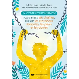 16 contes d'autohypnose - Pour briser ses chaînes, libérer les croyances limitantes, les peurs et les doutes