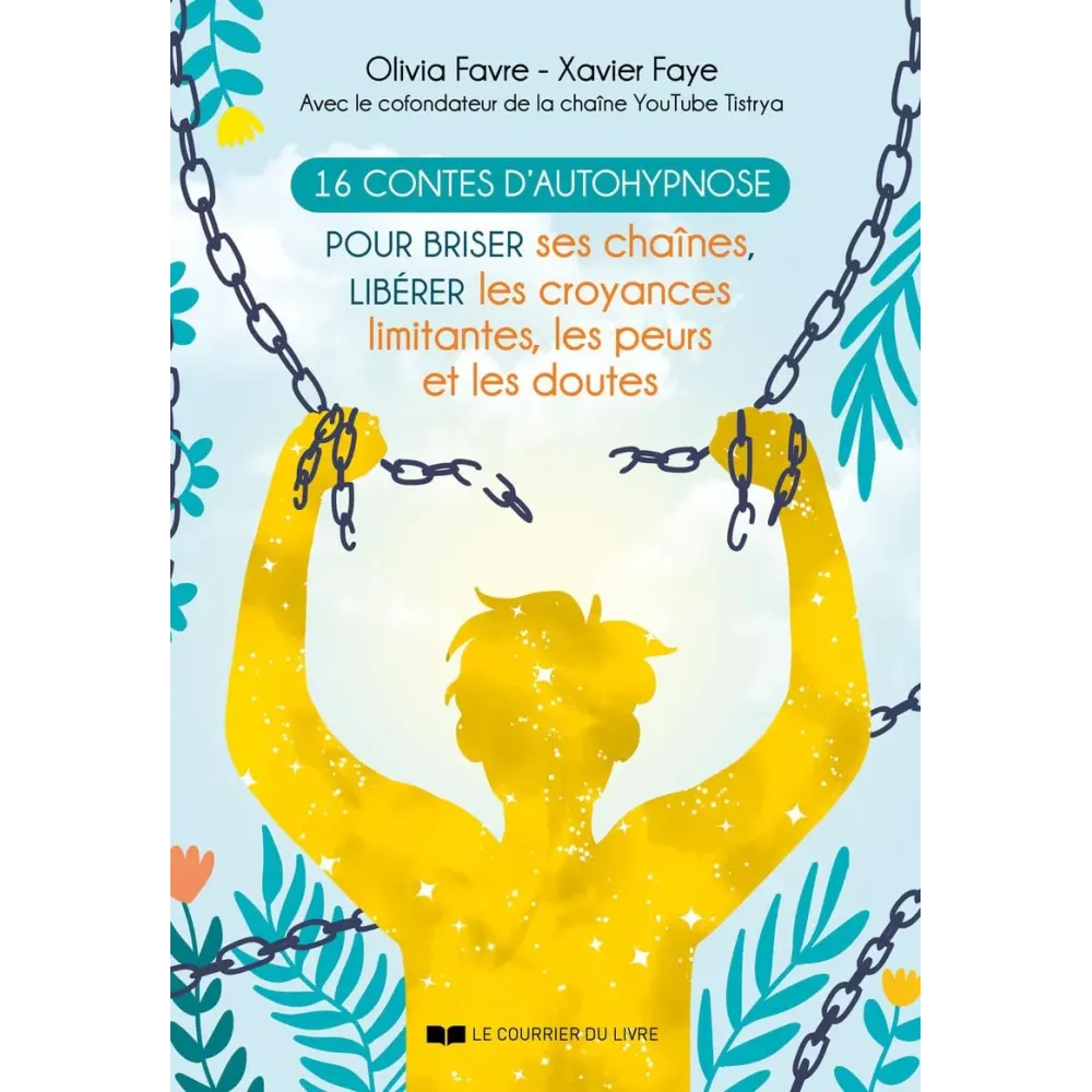 16 contes d'autohypnose - Pour briser ses chaînes, libérer les croyances limitantes, les peurs et les doutes