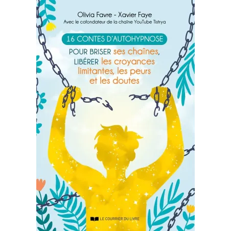 16 contes d'autohypnose - Pour briser ses chaînes, libérer les croyances limitantes, les peurs et les doutes
