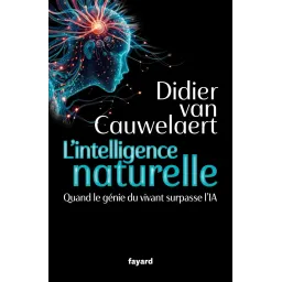 L'intelligence naturelle: Quand le génie du vivant surpasse l'IA