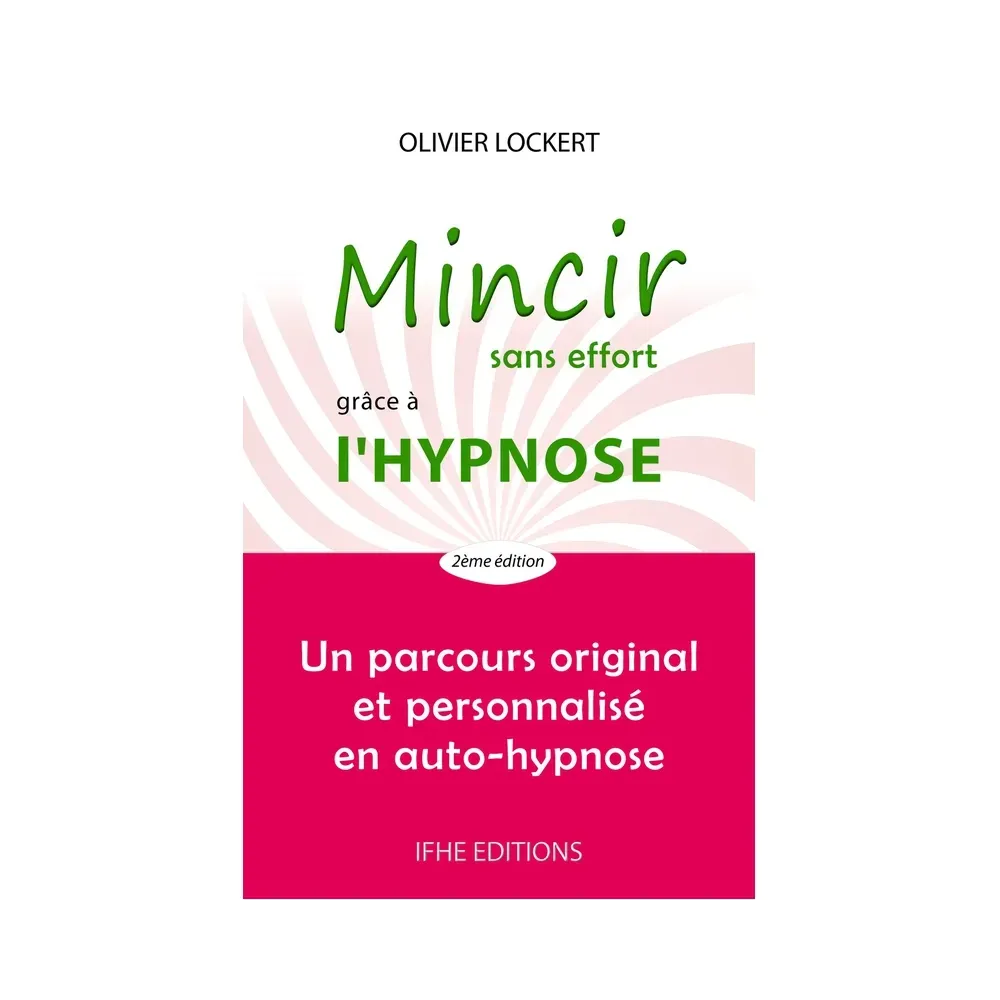 Mincir sans effort grâce à l'hypnose - Un parcours original et personnalisé en auto-hypnose