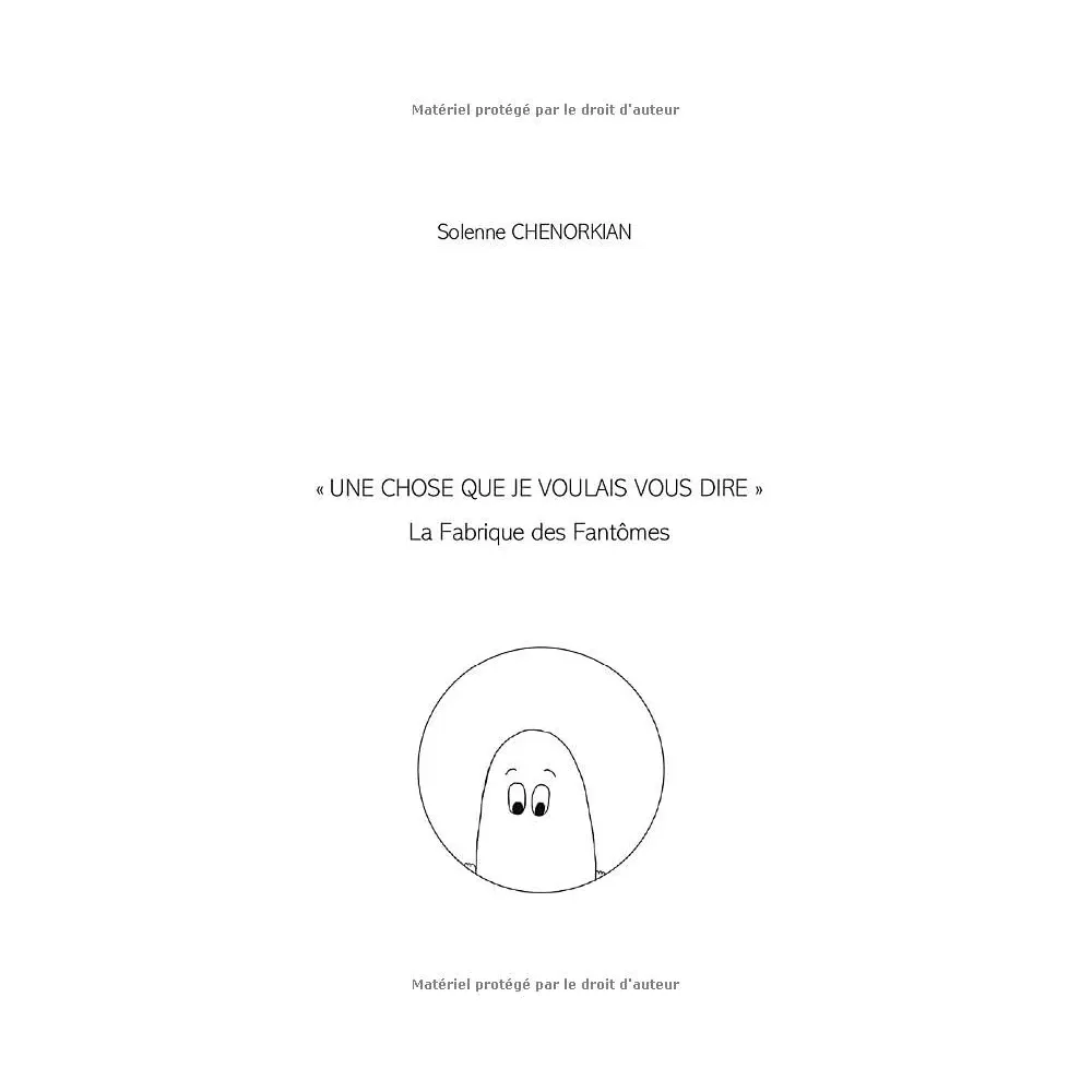 UNE CHOSE QUE JE VOULAIS VOUS DIRE: LA FABRIQUE DES FANTOMES