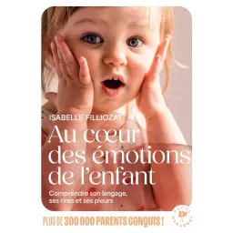Au coeur des émotions de l'enfant: Comprendre son langage, ses rires et ses pleurs Poche
