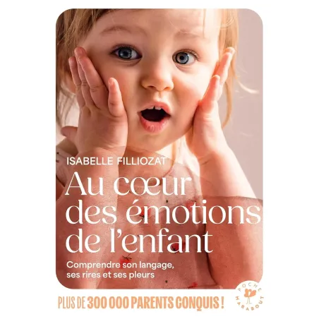 Au coeur des émotions de l'enfant: Comprendre son langage, ses rires et ses pleurs Poche