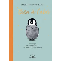 Bien à l'abri: Le voyage du petit pingouin qui voulait trouver sa place