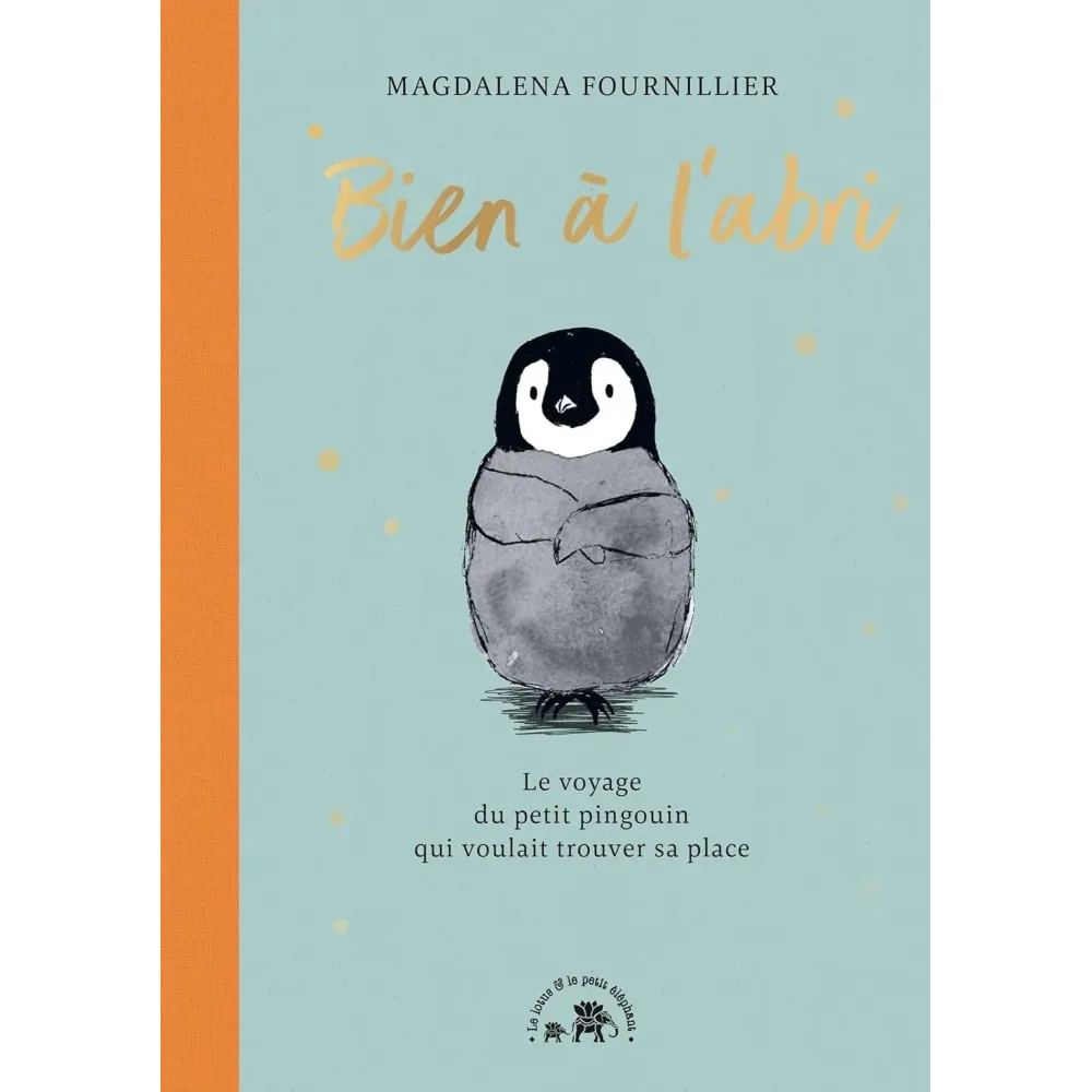 Bien à l'abri: Le voyage du petit pingouin qui voulait trouver sa place