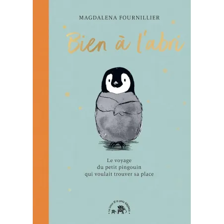 Bien à l'abri: Le voyage du petit pingouin qui voulait trouver sa place