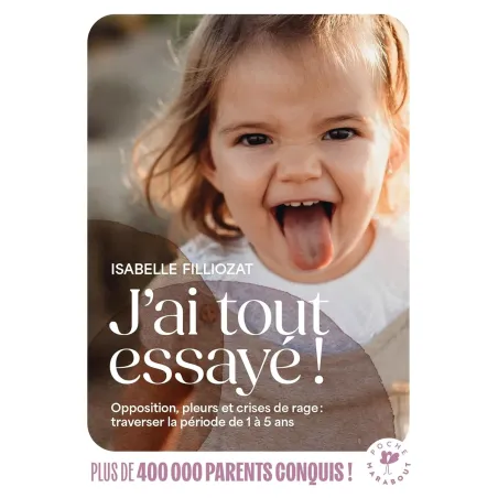 J'ai tout essayé !: Opposition, pleurs et crises de rage : traverser la période de 1 à 5 ans Poche