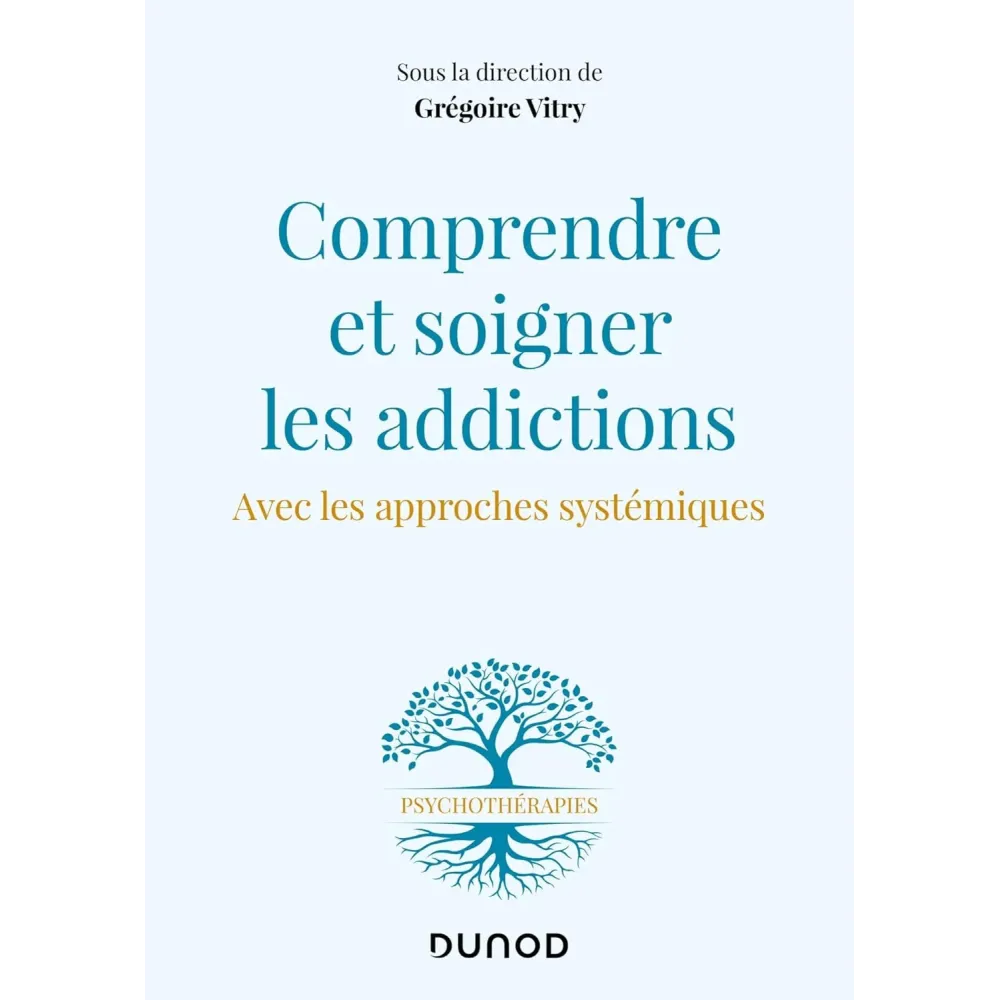 Comprendre et soigner les addictions - Avec les approches systémiques