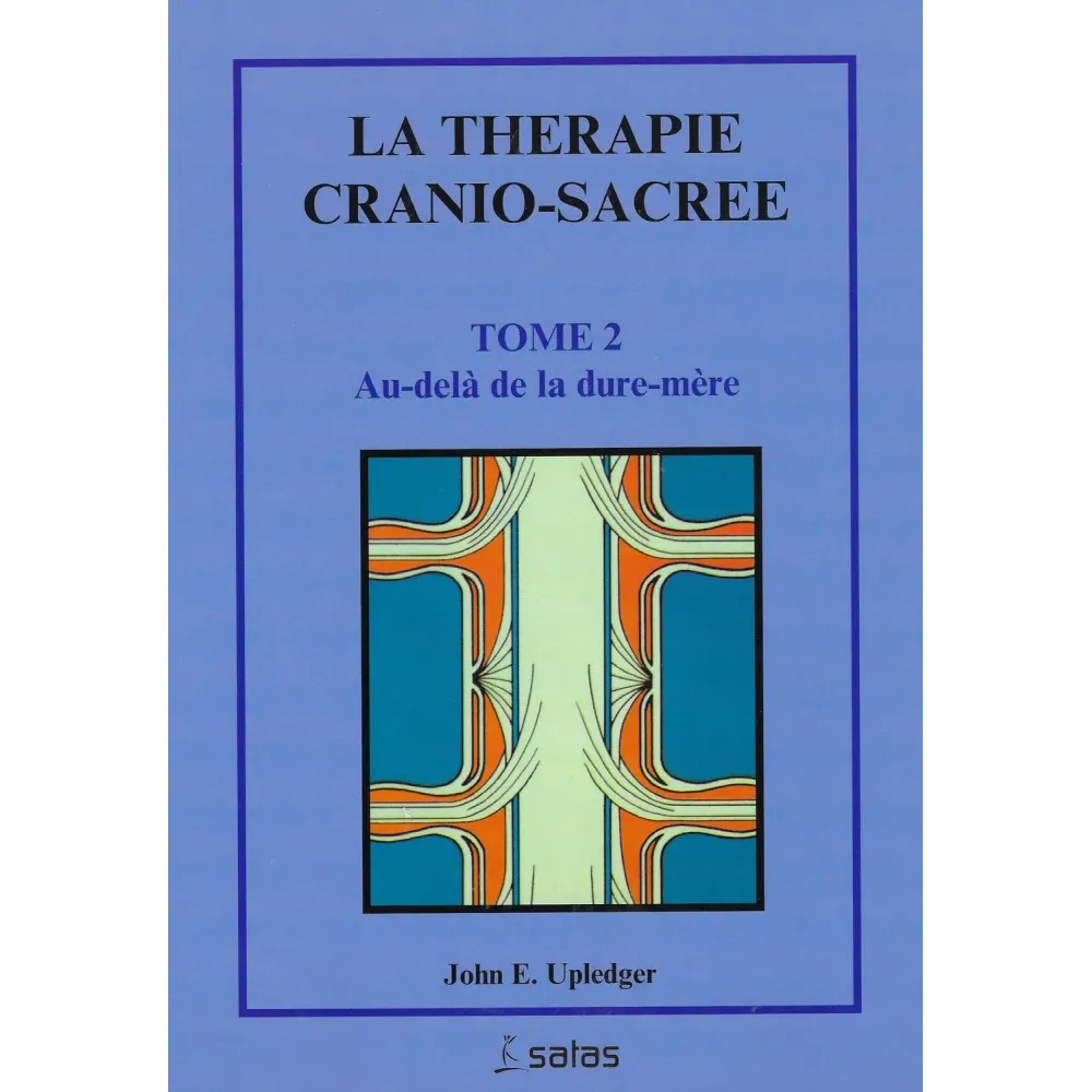 La thérapie cranio-sacrée -  Tome 2  Au-delà de la dure-mère