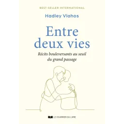 Entre deux vies - Récits bouleversants au seuil du grand passage
