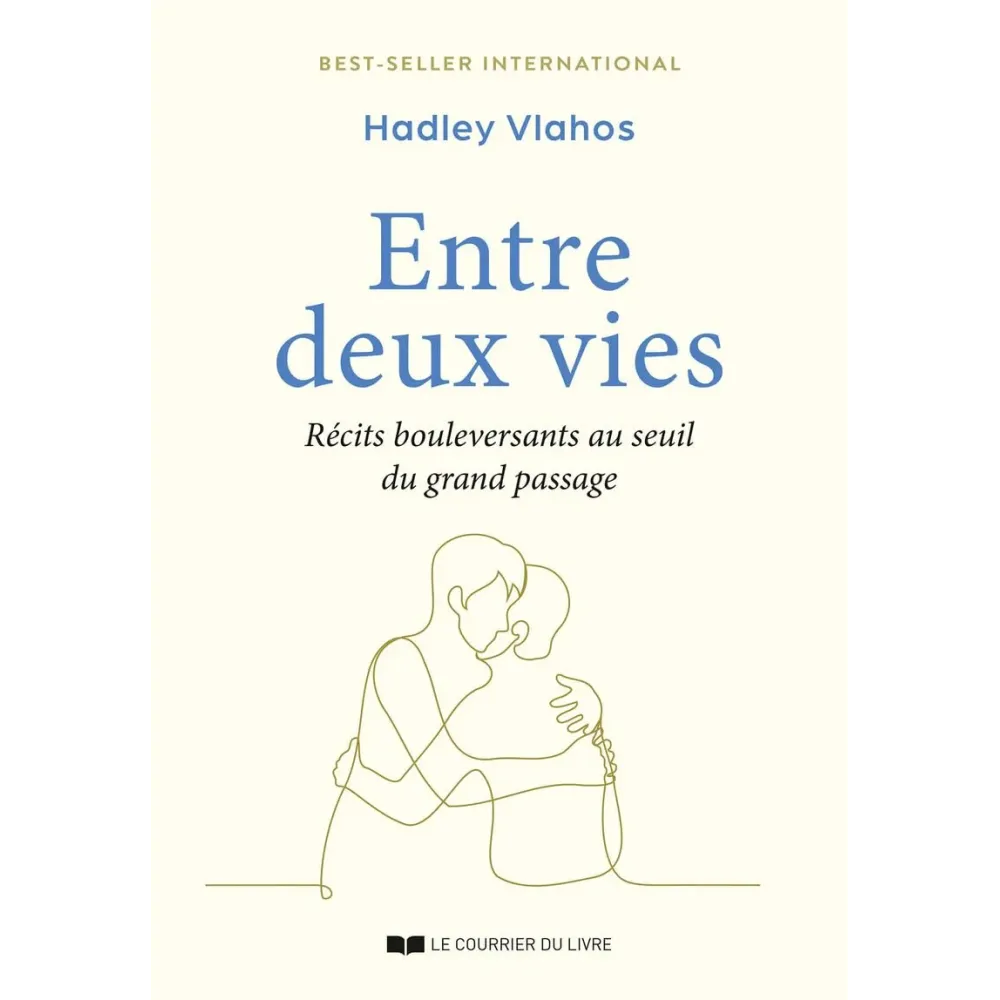 Entre deux vies - Récits bouleversants au seuil du grand passage