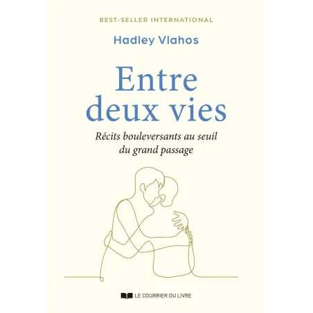 Entre deux vies - Récits bouleversants au seuil du grand passage