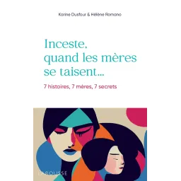 Inceste, quand les mères se taisent: 7 histoires, 7 mères, 7 secrets