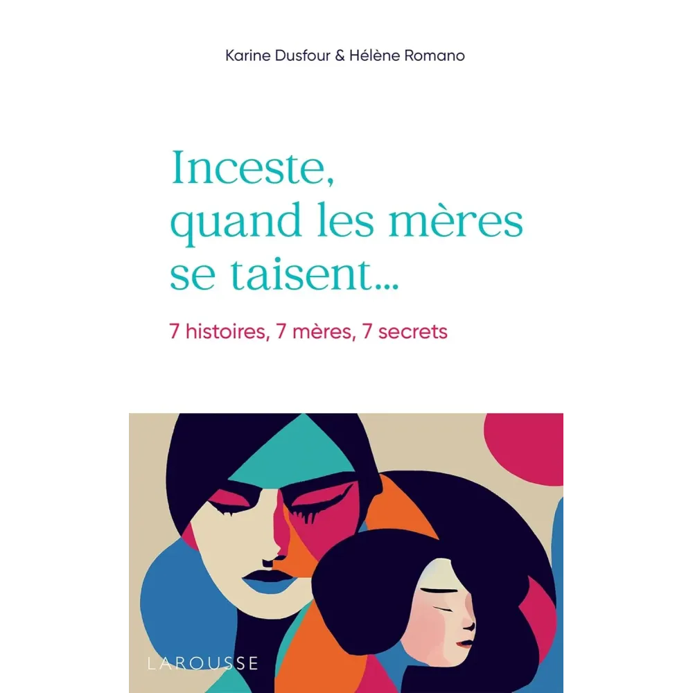 Inceste, quand les mères se taisent: 7 histoires, 7 mères, 7 secrets