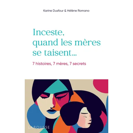 Inceste, quand les mères se taisent: 7 histoires, 7 mères, 7 secrets