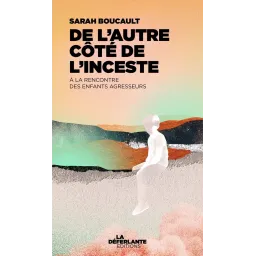 De l'autre côté de l'inceste: A la rencontre des enfants agresseurs
