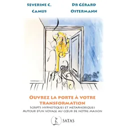 Ouvrez la porte à la transformation.  Scripts hypnotiques et métaphoriques autour d’un voyage au cœur de notre maison