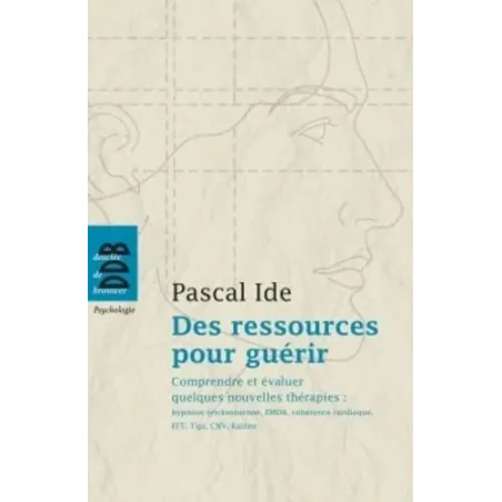 Des ressources pour guérir: Comprendre et évaluer quelques nouvelles thérapies : hypnose éricksonienne, EMDR, cohérence cardia