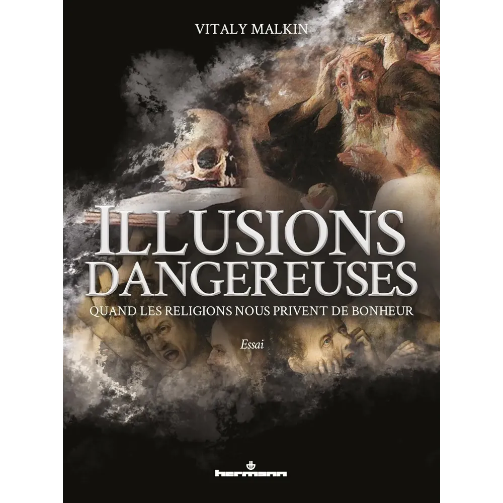 Illusions dangereuses: Quand les religions nous privent de bonheur