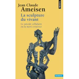 La Sculpture du vivant: Le Suicide cellulaire ou la mort créatrice