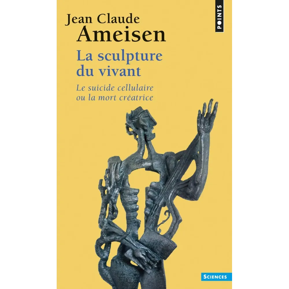 La Sculpture du vivant: Le Suicide cellulaire ou la mort créatrice