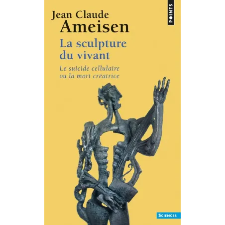 La Sculpture du vivant: Le Suicide cellulaire ou la mort créatrice