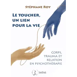 Le toucher, un lien pour la vie.  Corps, trauma et relation en psychothérapie