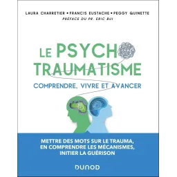Le psychotraumatisme - Comprendre, vivre et avancer