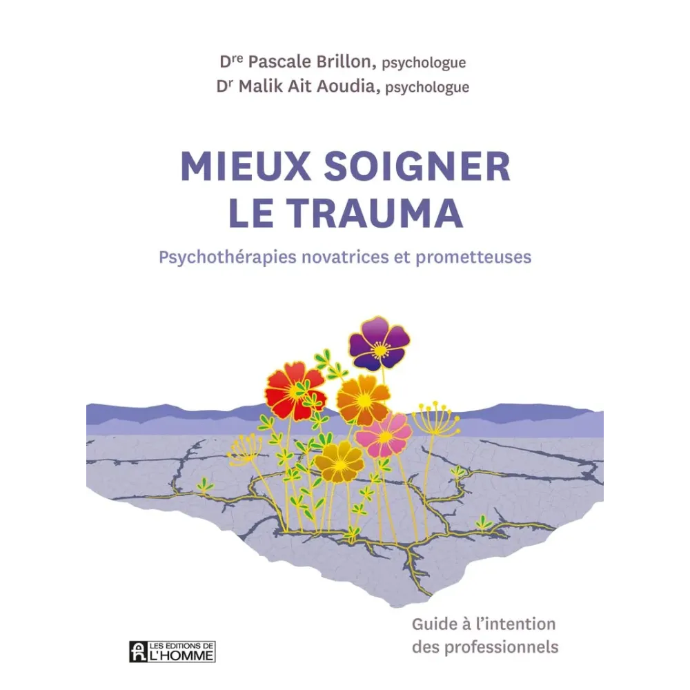 Mieux soigner le trauma - Psychothérapies novatrices et prometteuses