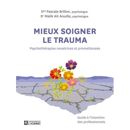 Mieux soigner le trauma - Psychothérapies novatrices et prometteuses