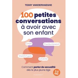 100 petites conversations à avoir avec son enfant: Comment parler de sexualité dès le plus jeune âge - 0 à 12 ans