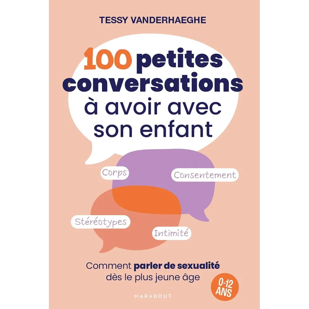 100 petites conversations à avoir avec son enfant: Comment parler de sexualité dès le plus jeune âge - 0 à 12 ans