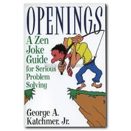 Openings. A Zen Joke Guide for Serious Problem Solving