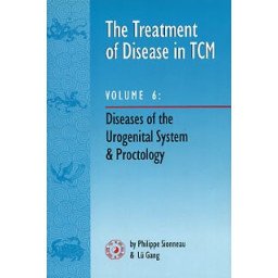 The Treatment of Disease in TCM  Volume 6 - Diseases of the Urogenital