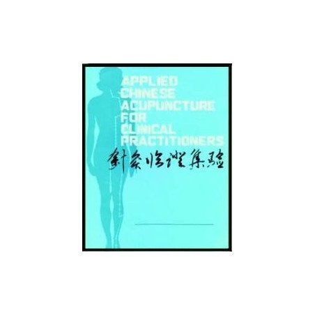 Applied Chinese Acupuncture for Clinical Practitioners