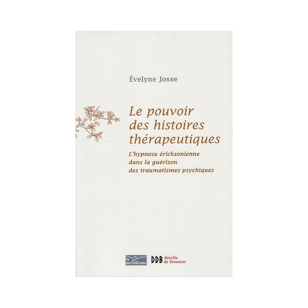 Le pouvoir des histoires thérapeutiques - l'hypnose éricksonienne dans la guérison des traumatismes