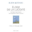 Eloge de la lucidité - Se libérer des illusions qui empêchent d'être heureux