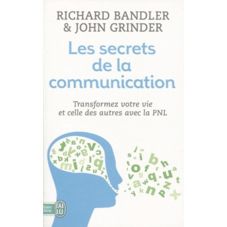 Les secrets de la communication - Transformez votre vie et celle des a