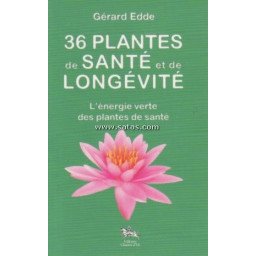 36 PLANTES DE SANTE ET DE LONGEVITE - L'ENERGIE VERTE
