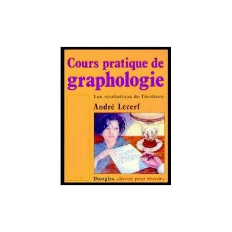 Cours pratique de graphologie - Les révélations de l'écriture