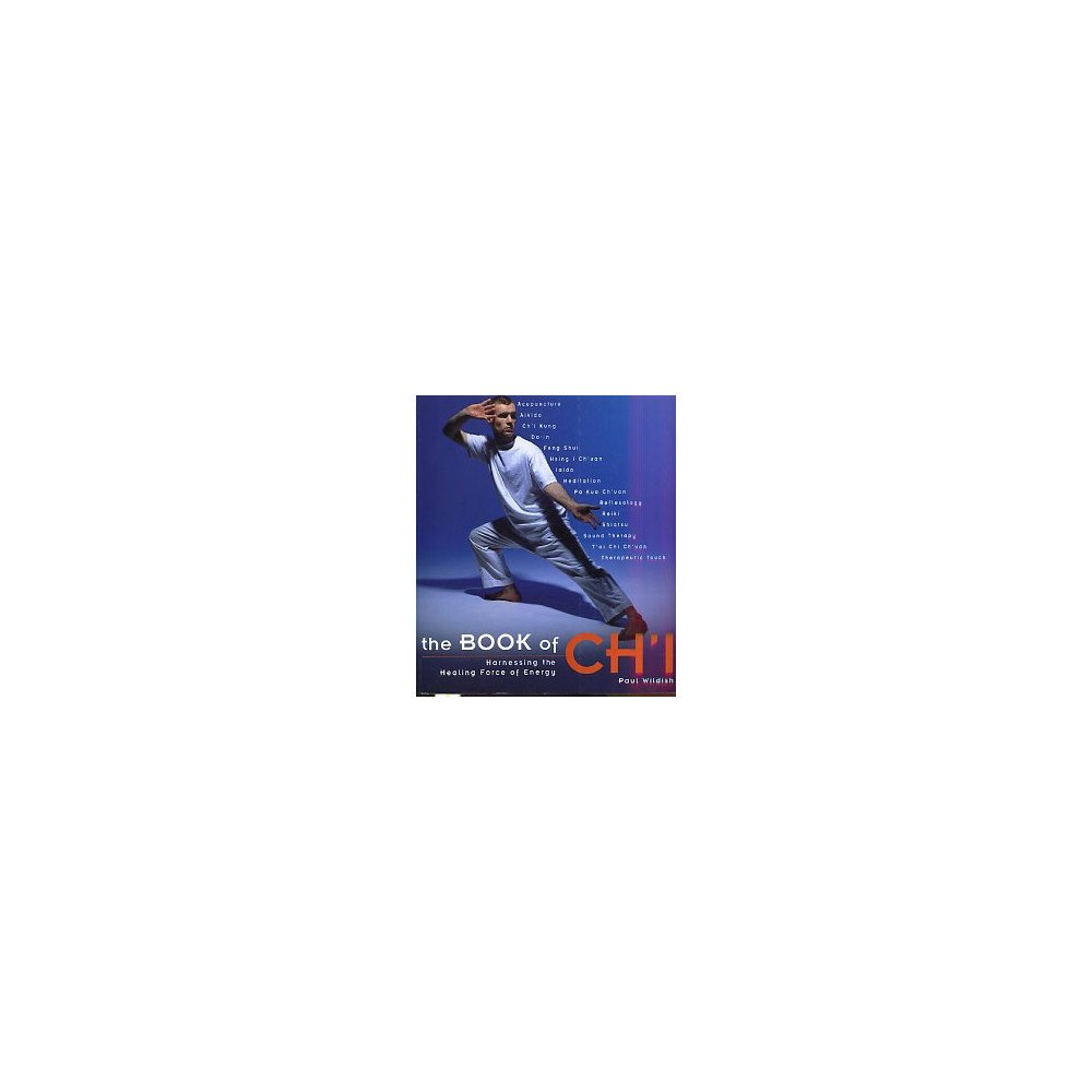 The Book of Ch'i - Harnessing the Healing Force of Energy The Book of Ch'i - Harnessing the Healing Force of Energy