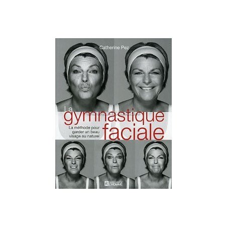 La gymnastique faciale - La méthode pour garder un beau visage au natu