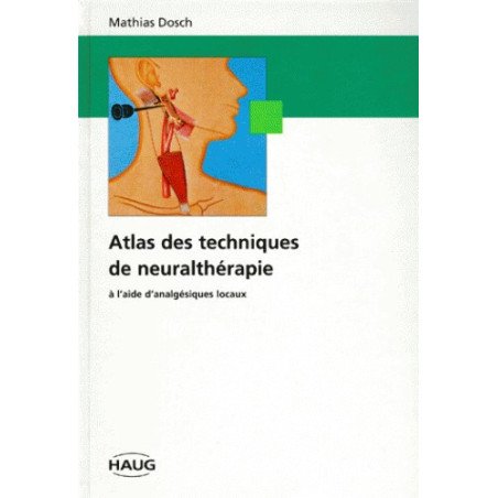 Atlas des Techniques de Neuralthérapie à l'Aide d'Analgésiques locaux