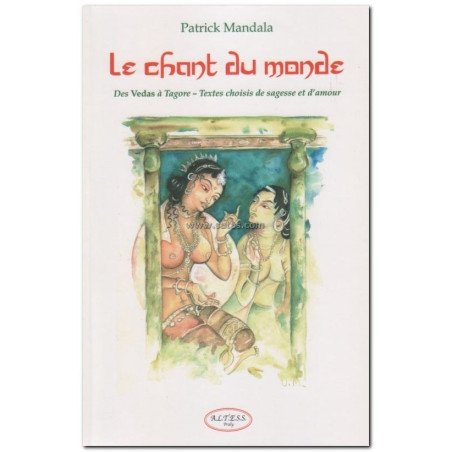 LE CHANT DU MONDE - DES VEDAS A TAGORE